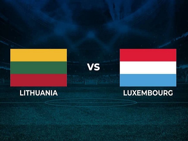 Tip kèo Lithuania vs Luxembourg – 23h00 04/06, Nations League