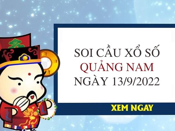 Soi cầu xổ số Quảng Nam ngày 13/9/2022 thứ 3 hôm nay