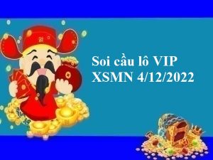 Soi cầu lô VIP KQXSMN 4/12/2022 hôm nay