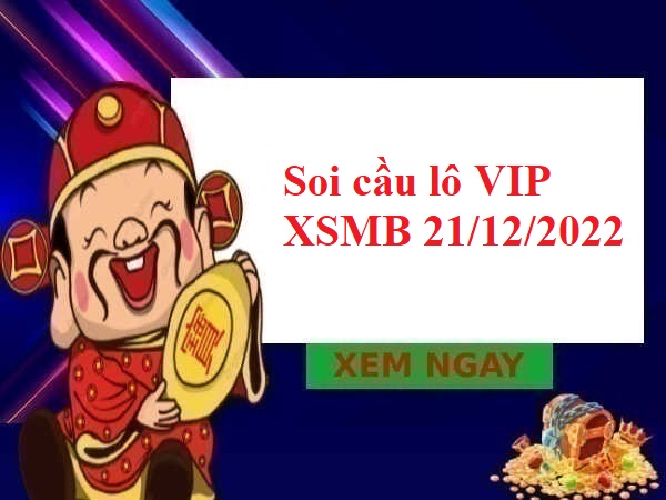 Soi cầu lô VIP XSMB 21/12/2022