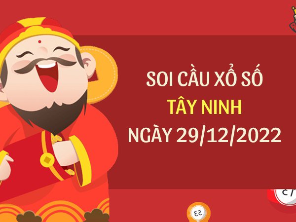 Soi cầu xổ số Tây Ninh ngày 29/12/2022 thứ 5 hôm nay