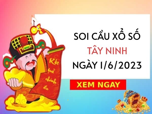 Soi cầu lô VIP xổ số Tây Ninh ngày 1/6/2023 thứ 5 hôm nay