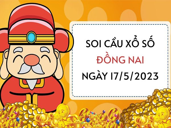 Soi cầu lô VIP xổ số Đồng Nai ngày 17/5/2023 thứ 4 hôm nay