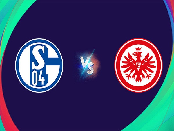 Nhận định Schalke vs Frankfurt – 20h30 20/05, VĐQG Đức