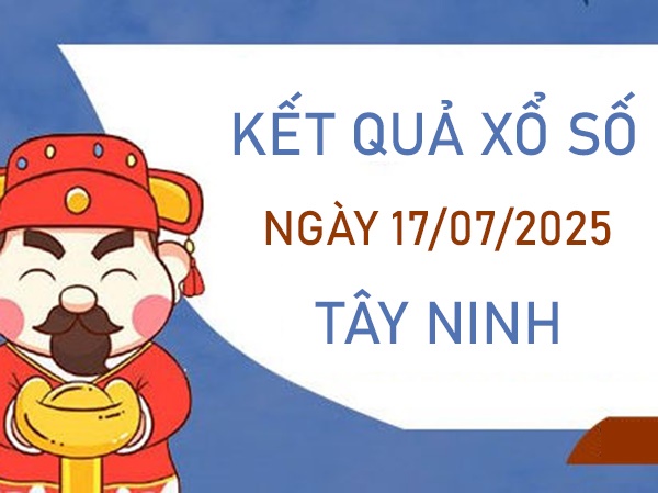 Thống kê XSTN ngày 17/7/2025 bao lô số đẹp đài Tây Ninh