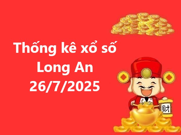 Thống kê xổ số Long An 26/7/2025 gợi ý số đẹp thứ 7