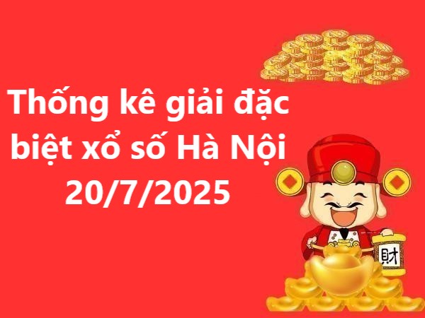 Thống kê giải đặc biệt xổ số Hà Nội 20/7/2025 chủ nhật