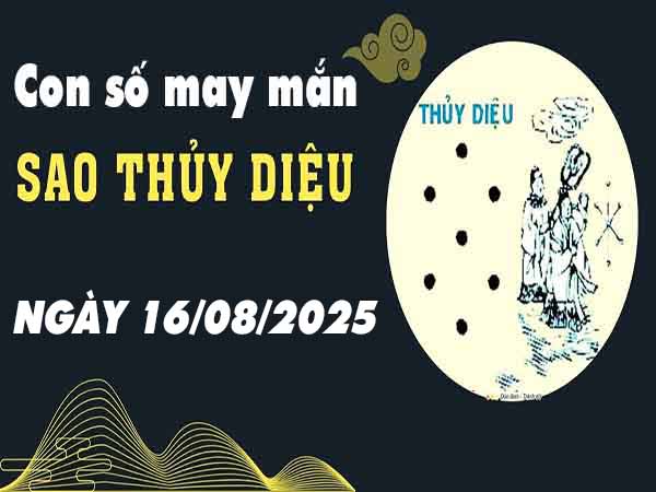 Con số phát tài sao Thủy Diệu ngày 16/8/2025 thứ 7 hôm nay