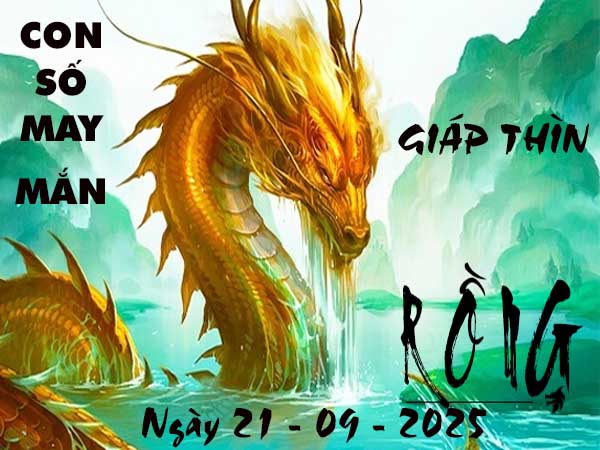 Con số may mắn tuổi Giáp Thìn ngày 21/9/2025 chủ nhật hôm nay