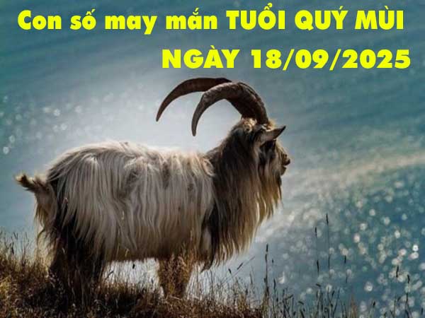 Con số may mắn tuổi Quý Mùi ngày 18/9/2025 thứ 5 hôm nay
