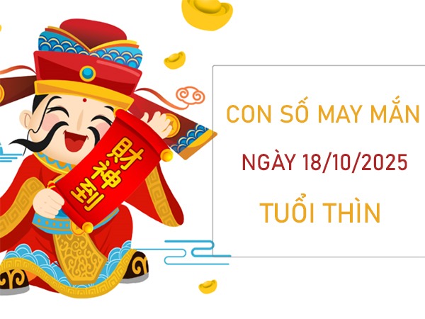 Tử vi tuổi Thìn 18/10/2025 chia sẻ con số phú quý