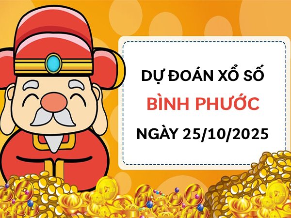 Dự đoán xổ số Bình Phước VIP ngày 25/10/2025 chuẩn nhất