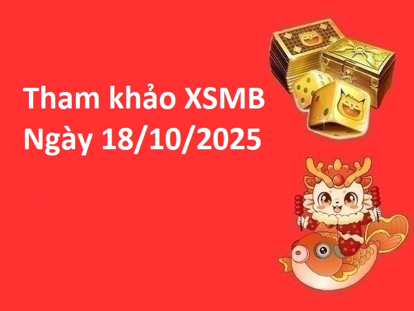 Dự đoán xổ số MB ngày 18/10/2025 thứ 7 gợi ý số phát tài