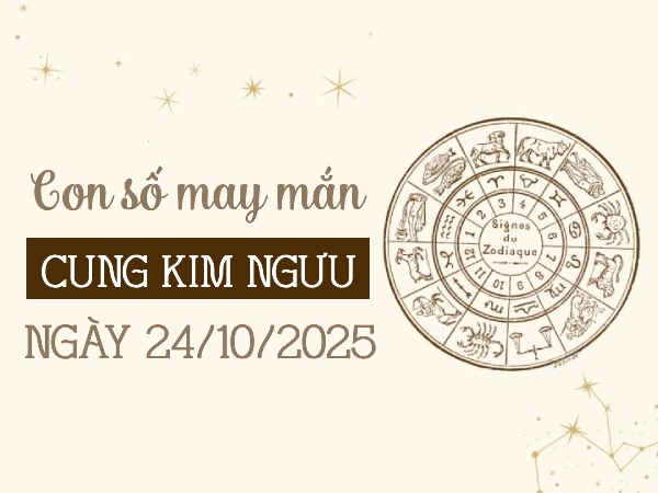 Tử vi cung Kim Ngưu ngày 24/10/2025 hé lộ con số đại cát