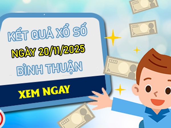 Dự đoán xổ số Bình Thuận ngày 20/11/2025 miễn phí