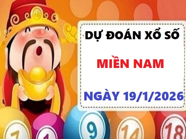 Dự đoán xổ số Miền Nam ngày 19/1/2026 thứ 2 Chuẩn xác