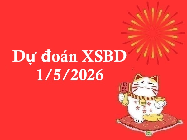 Dự đoán XSBD 1/5/2026 – Dự đoán Bình Dương thứ 6 siêu chuẩn