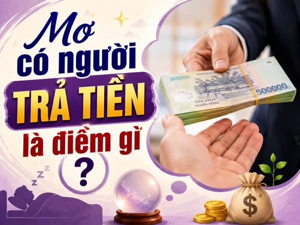 Hóa giải nằm mơ có người trả tiền là điềm gì để hút lộc