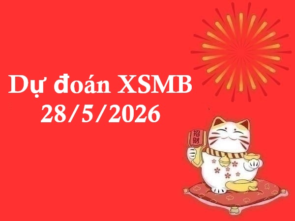 Dự đoán XSMB 28/5/2026 – Dự đoán miền Bắc thứ 5 siêu chuẩn Dự đoán XSMB 28/5/2026 – Dự đoán miền Bắc thứ 5 siêu chuẩn