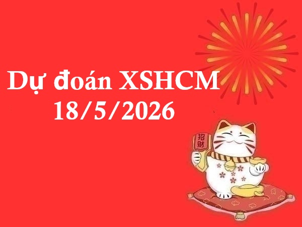 Dự đoán XSHCM 18/5/2026 – Dự đoán XS Hồ Chí Minh chính xác
