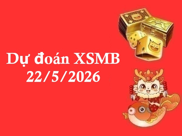 Dự đoán XSMB 22/5/2026 – Dự đoán miền Bắc thứ 6 siêu chuẩn Dự đoán XSMB 22/5/2026 – Dự đoán miền Bắc thứ 6 siêu chuẩn