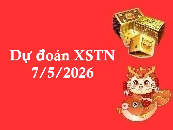 Dự đoán XSTN 7/5/2026 – Dự đoán Tây Ninh thứ 5 thần tài