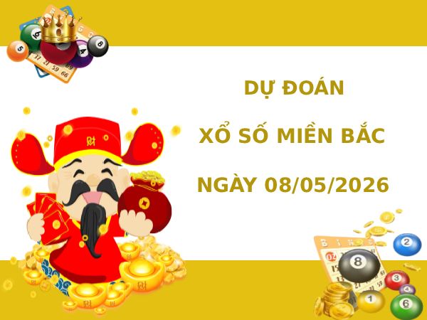Dự đoán XSMB ngày 8 tháng 5 năm 2026 thứ 6 siêu chuẩn