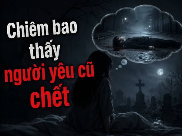 Chiêm bao thấy người yêu cũ chết