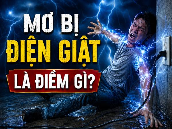 Nằm mơ bị điện giật là điềm gì? Cảnh báo hay cơ hội lớn