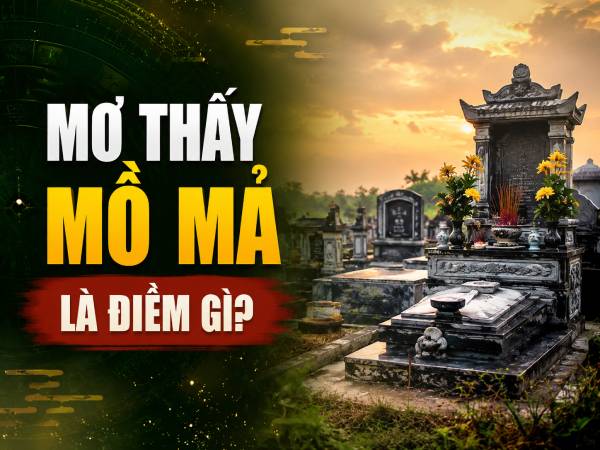 Mơ thấy mồ mả là điềm gì, có liên quan vận số không?