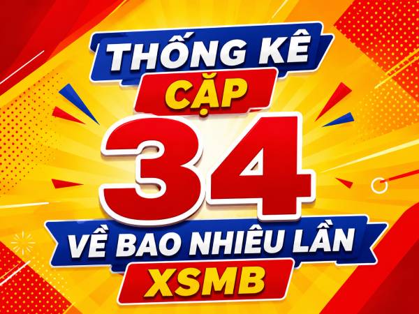 Thống kê cặp 34 về bao nhiêu lần XSMB tính đến 13/6/2026 Thống kê cặp 34 về bao nhiêu lần XSMB tính đến 13/6/2026