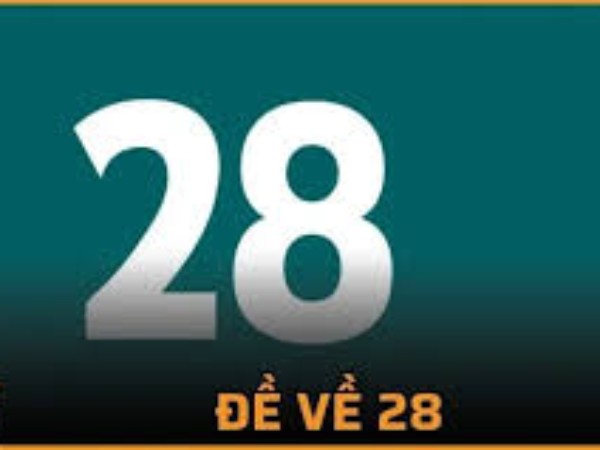 Thống kê đề về 28 hôm sau ra số gì đề về 28