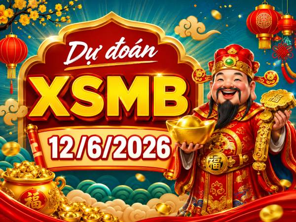 Dự đoán XSMB 12/6/2026 – Dự đoán miền Bắc thứ 6 thần tài Dự đoán XSMB 12/6/2026 – Dự đoán miền Bắc thứ 6 thần tài