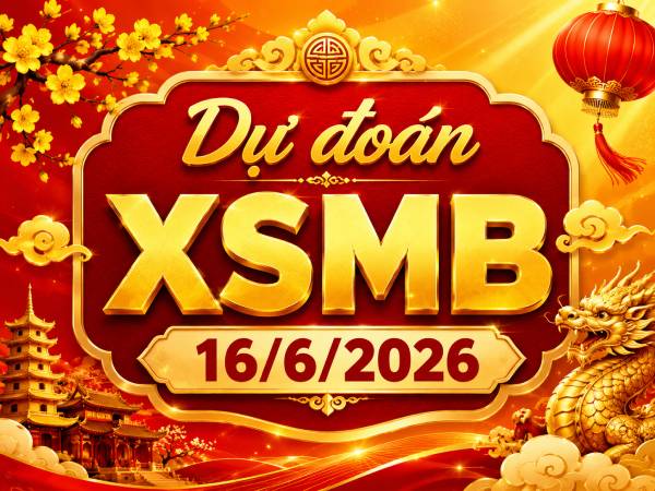 Dự đoán XSMB 16/6/2026 – Dự đoán miền Bắc thứ 3 siêu chuẩn