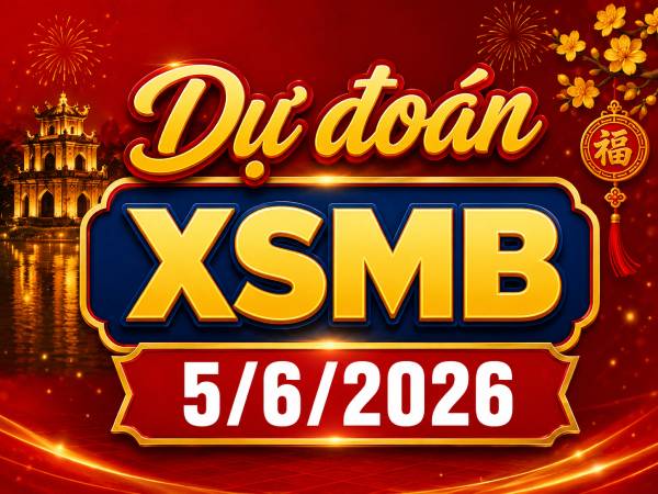 Dự đoán XSMB 5/6/2026 – Dự đoán miền Bắc thứ 6 siêu chuẩn Dự đoán XSMB 5/6/2026 – Dự đoán miền Bắc thứ 6 siêu chuẩn