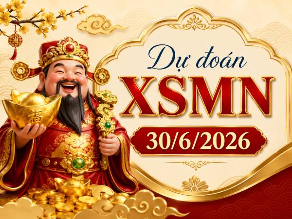 Dự đoán XSMN 30/6/2026 – Dự đoán miền Nam thứ 3 thần tài