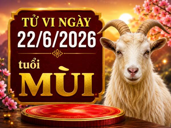 Tổng quan vận trình ngày 22/6/2026 tuổi Mùi