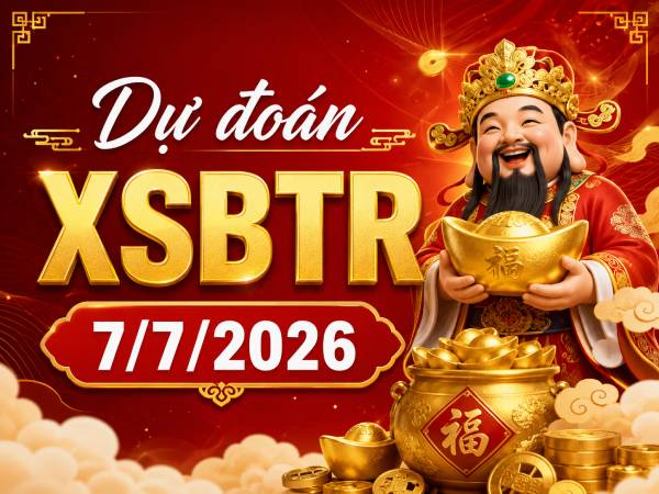 Dự đoán XSBTR 7/7/2026 – Dự đoán Bến Tre thứ 3 chính xác Dự đoán XSBTR 7/7/2026 – Dự đoán Bến Tre thứ 3 chính xác