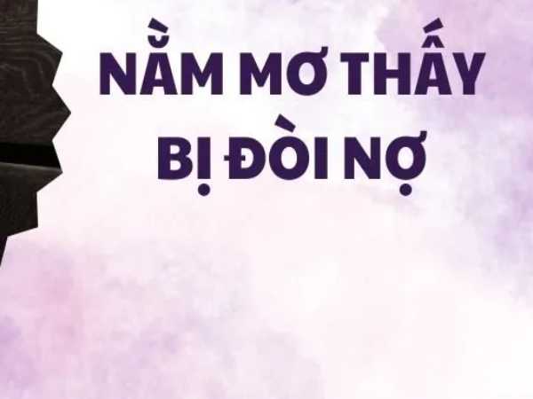 Mơ thấy bị đòi nợ là điềm tốt hay xấu và chọn con số nào?
